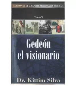 Sermones de Grandes Personajes Biblicos Tomo 3: Gedeon el Visionario