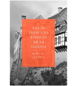 Las 95 Tesis y la Esencia de la Iglesia