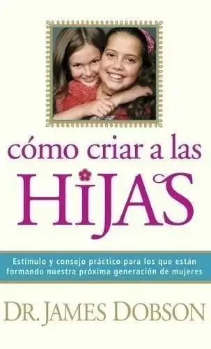 COMO CRIAR A LAS HIJAS, de James Dobson OFERTA