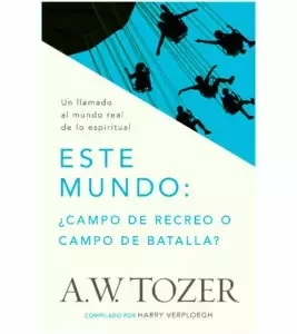Este mundo: ¿Campo de Recreo o Campo de Batalla?