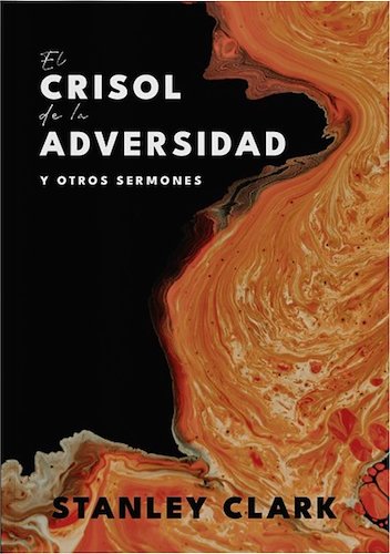 El crisol de la adversidad y otros sermones STANLEY CLARK