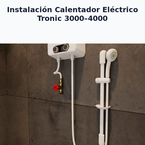 instalación Calentador Eléctrico Tronic 3000-4000