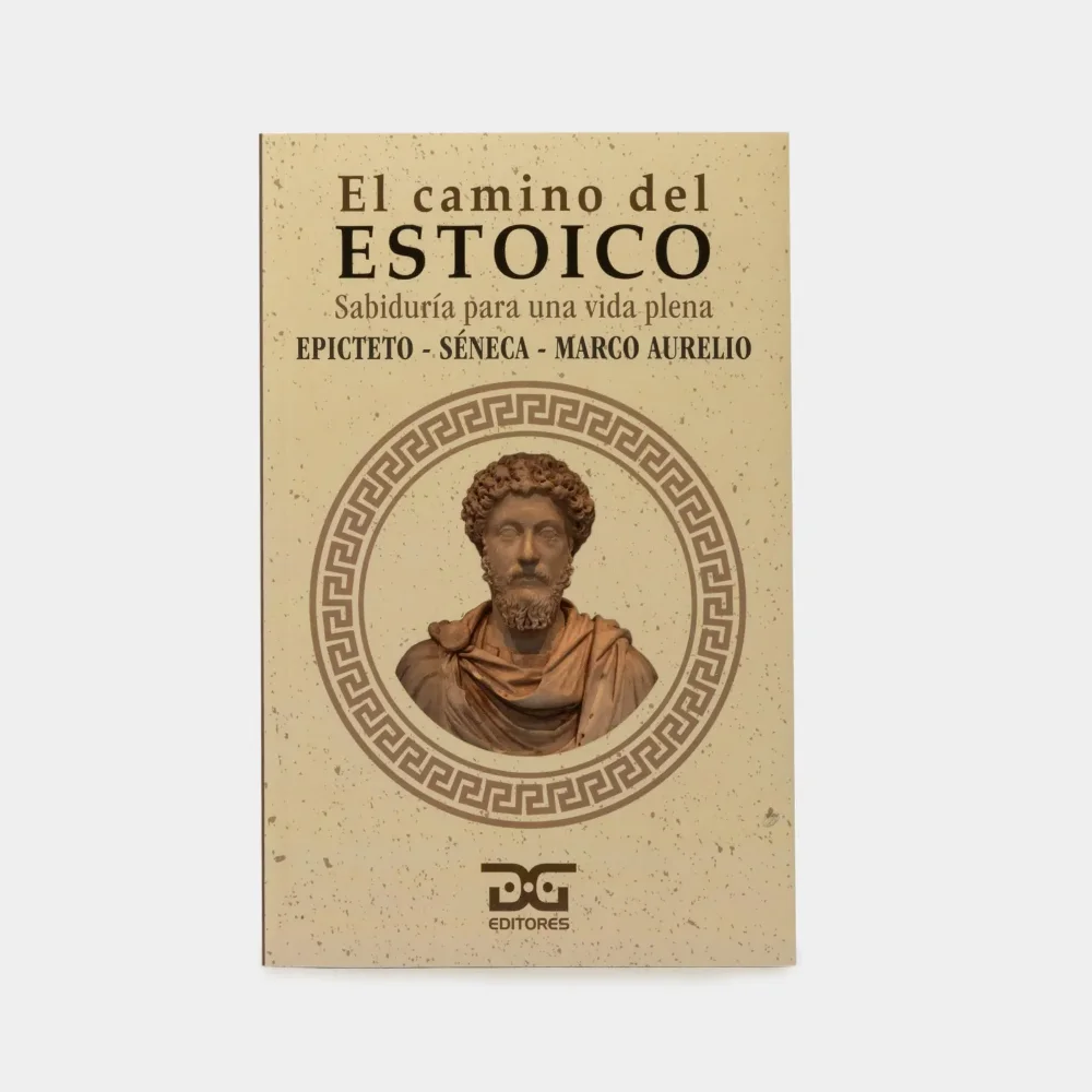 El camino del estoico - Epictero, Marco Aurelio y Séneca