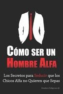 Cómo ser un hombre alfa - Anónimo
