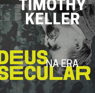 Deus na Era Secular - Timothy Keller