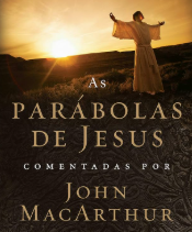 As Parabolas de Jesus comentadas por John MacArthur