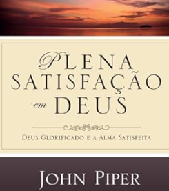 Plena Satisfacao em Deus - John Piper