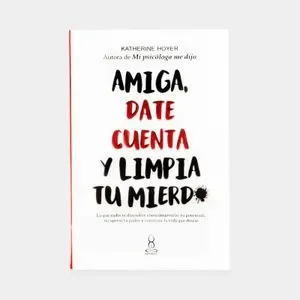 Amiga date cuenta y limpia tu mierda